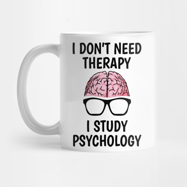 I Don't Need Therapy I Study Psychology by Ramateeshop